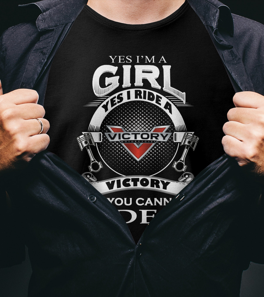 Yes I’m A Girl Yes I Ride A Victory Motorcycles No You Cannot Ride It T-Shirt