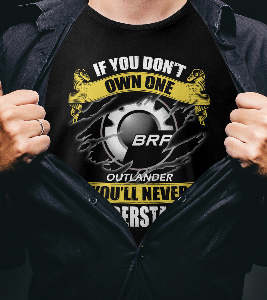 If You Don't Own One Brp Outlander You'll Never Understand T-Shirt