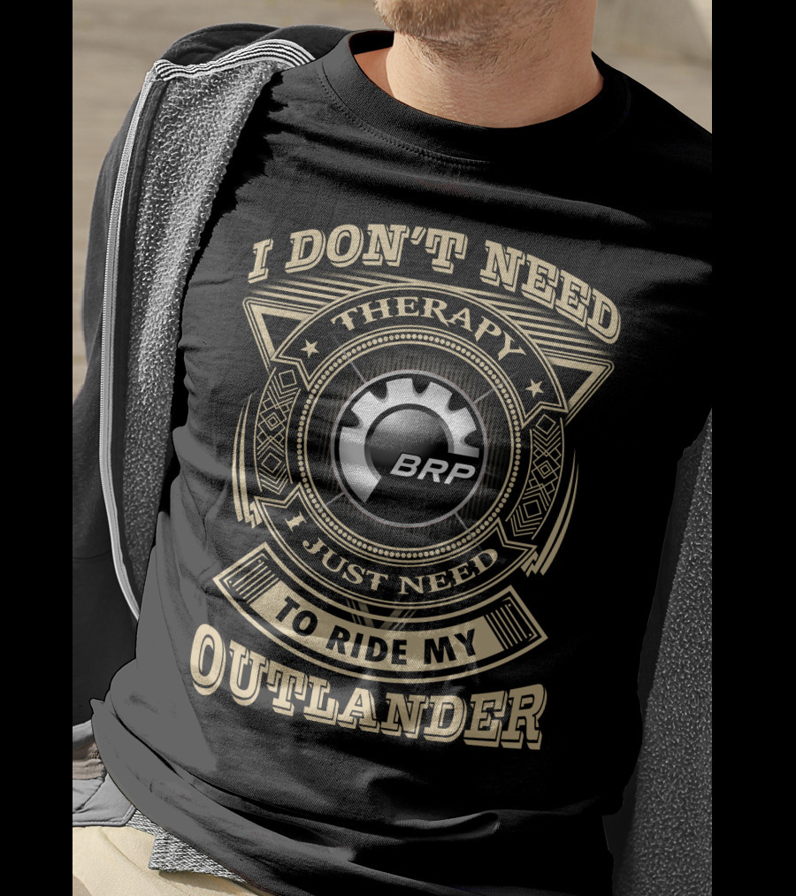 I Don’t Need Therapy I Just Need To Ride My Outlander Brp T-Shirt