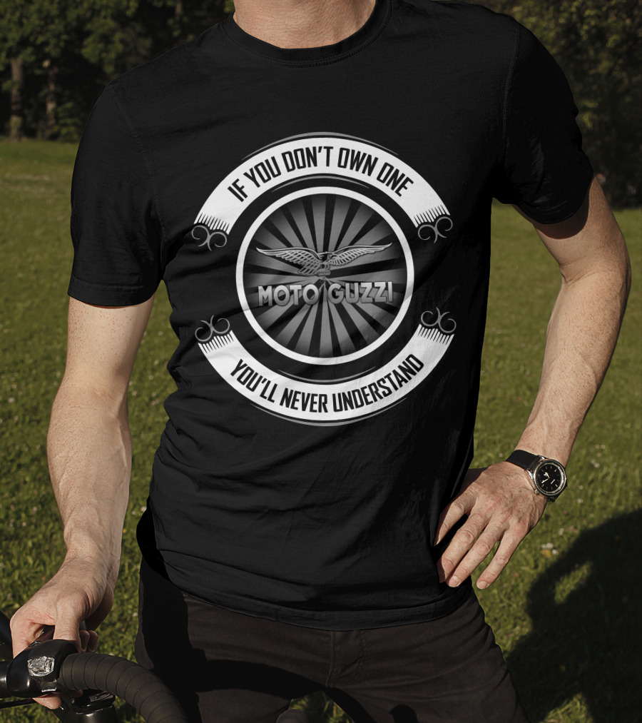 If You Don’t Own One You’ll Never Understand Moto Guzzi T-Shirt