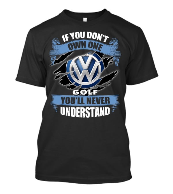 Volkswagen Golf If You Don't Own One You'll Never Understand T-Shirt