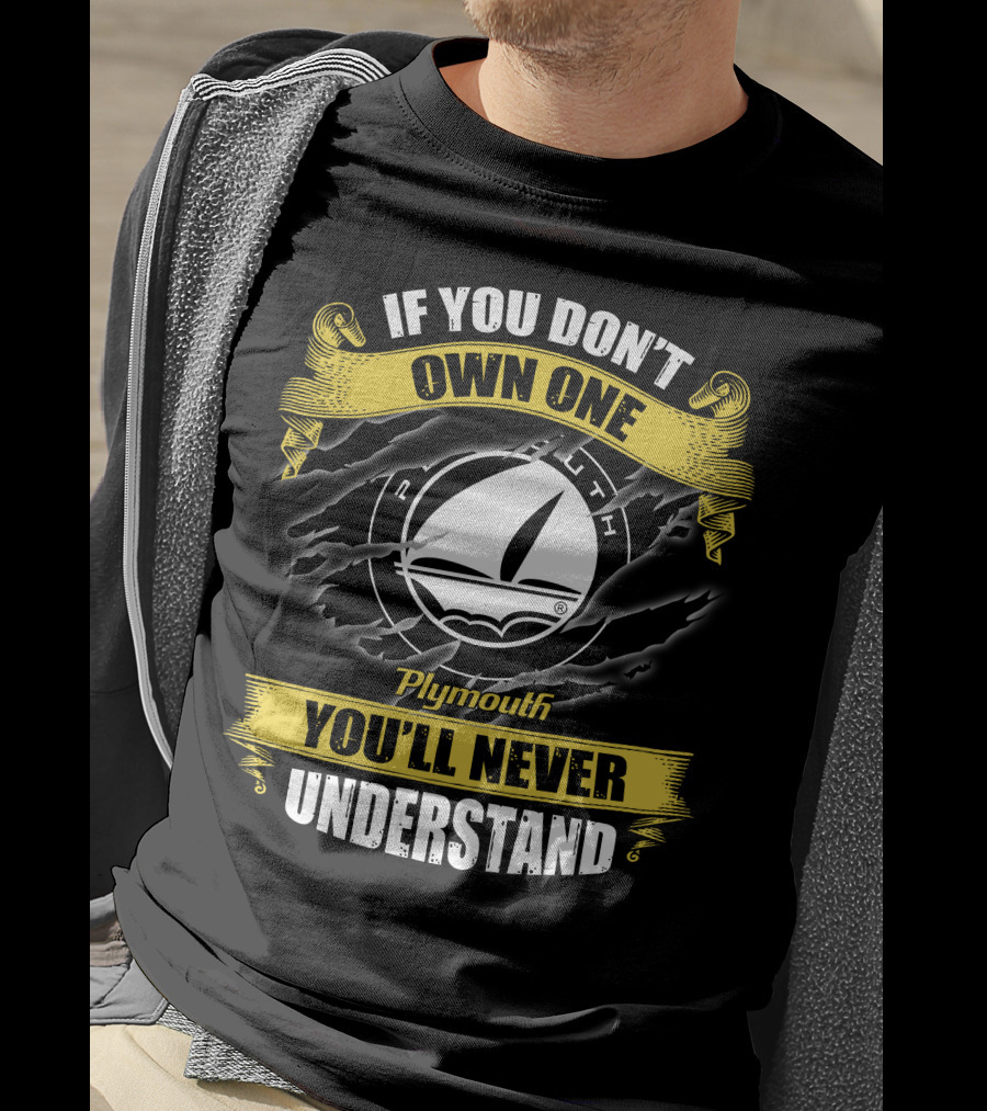 If You Don't Own One Plymouth You'll Never Understand T-Shirt