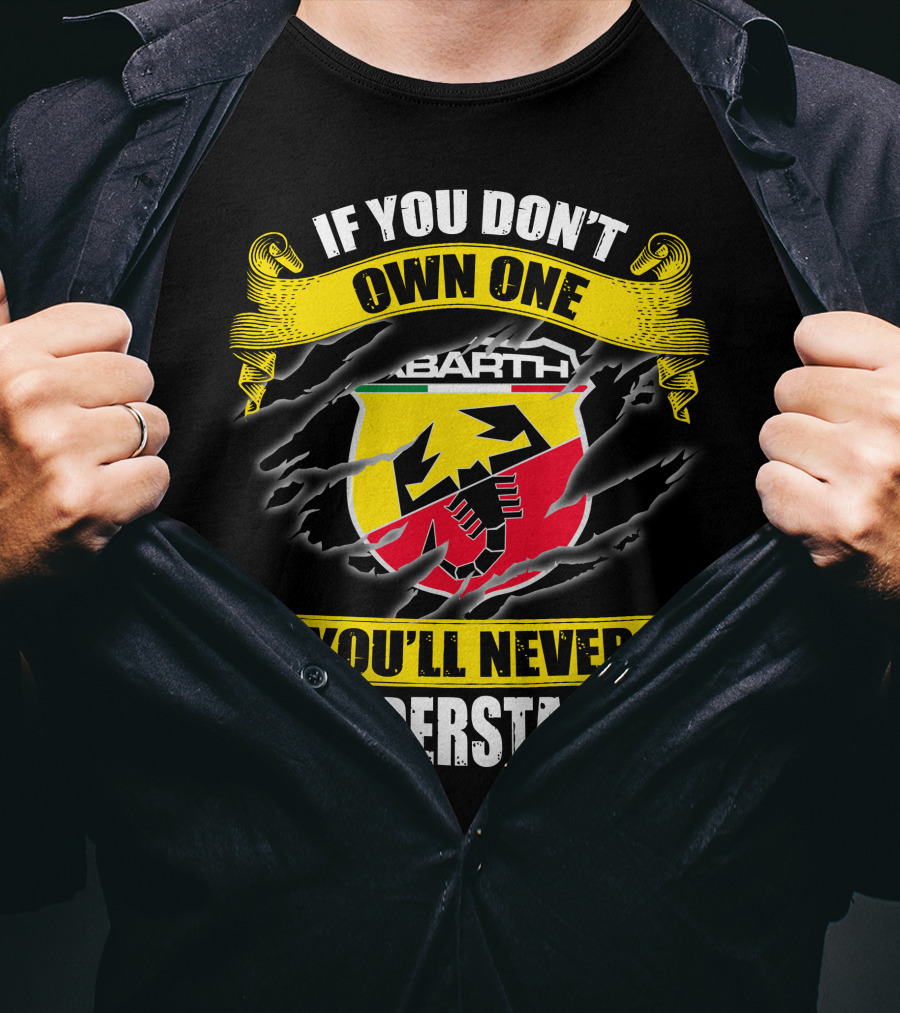 If You Don't Own One Abarth You'll Never Understand T-Shirt