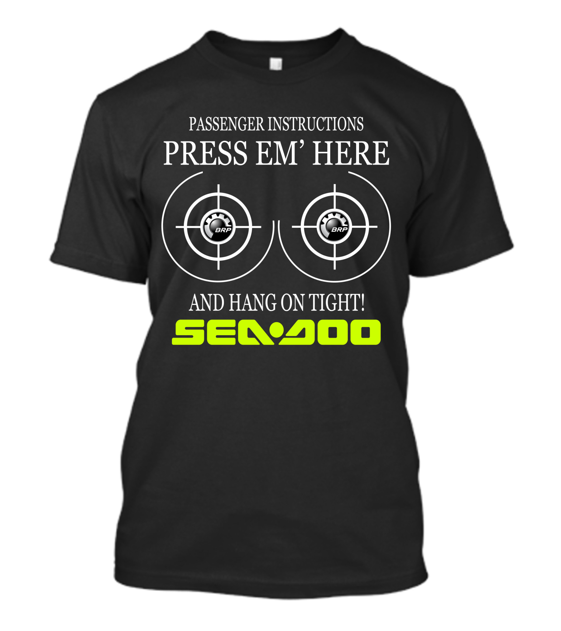 Seadoo Passenger Instructions Press 'Em Here Brp Hang On Tight T-Shirt