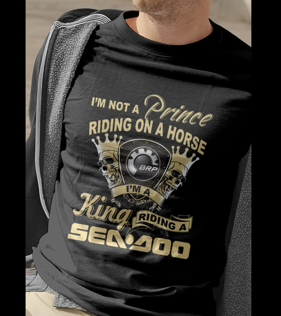 I'm Not A Prince Riding On A Horse I'm A King Riding A Sea-Doo Brp T-Shirt