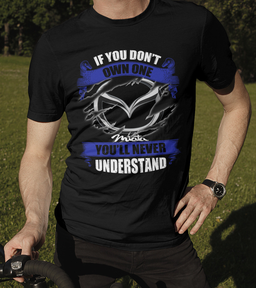 If You Don’t Own One Miata You’ll Never Understand T-Shirt