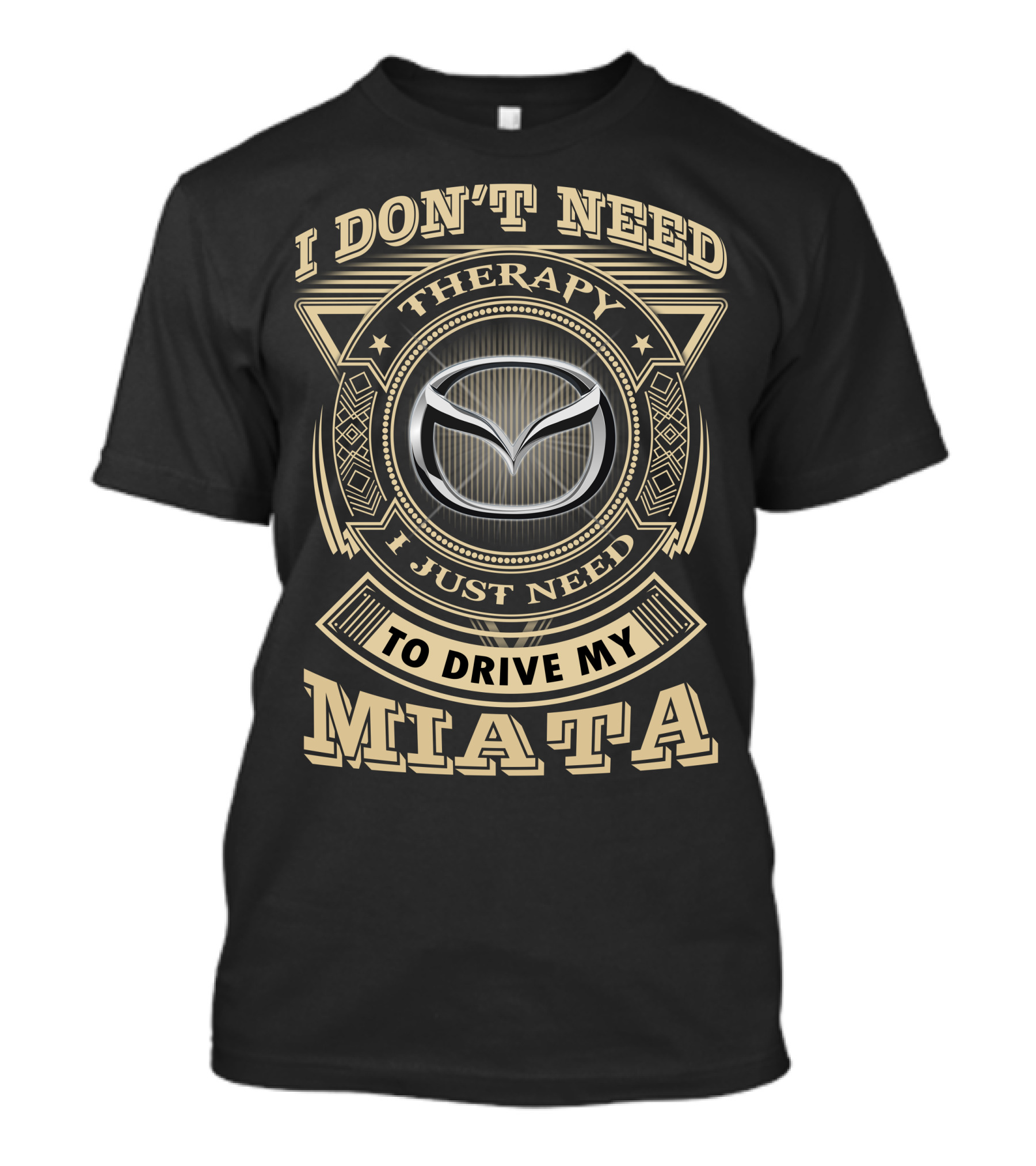 I Don't Need Therapy I Just Need To Drive My Miata Mazda T-Shirt
