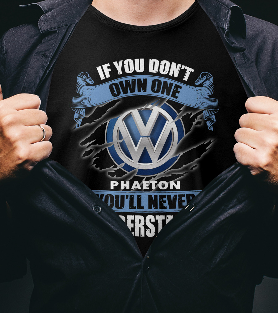 Volkswagen Phaeton If You Don’t Own One You’ll Never Understand T-Shirt