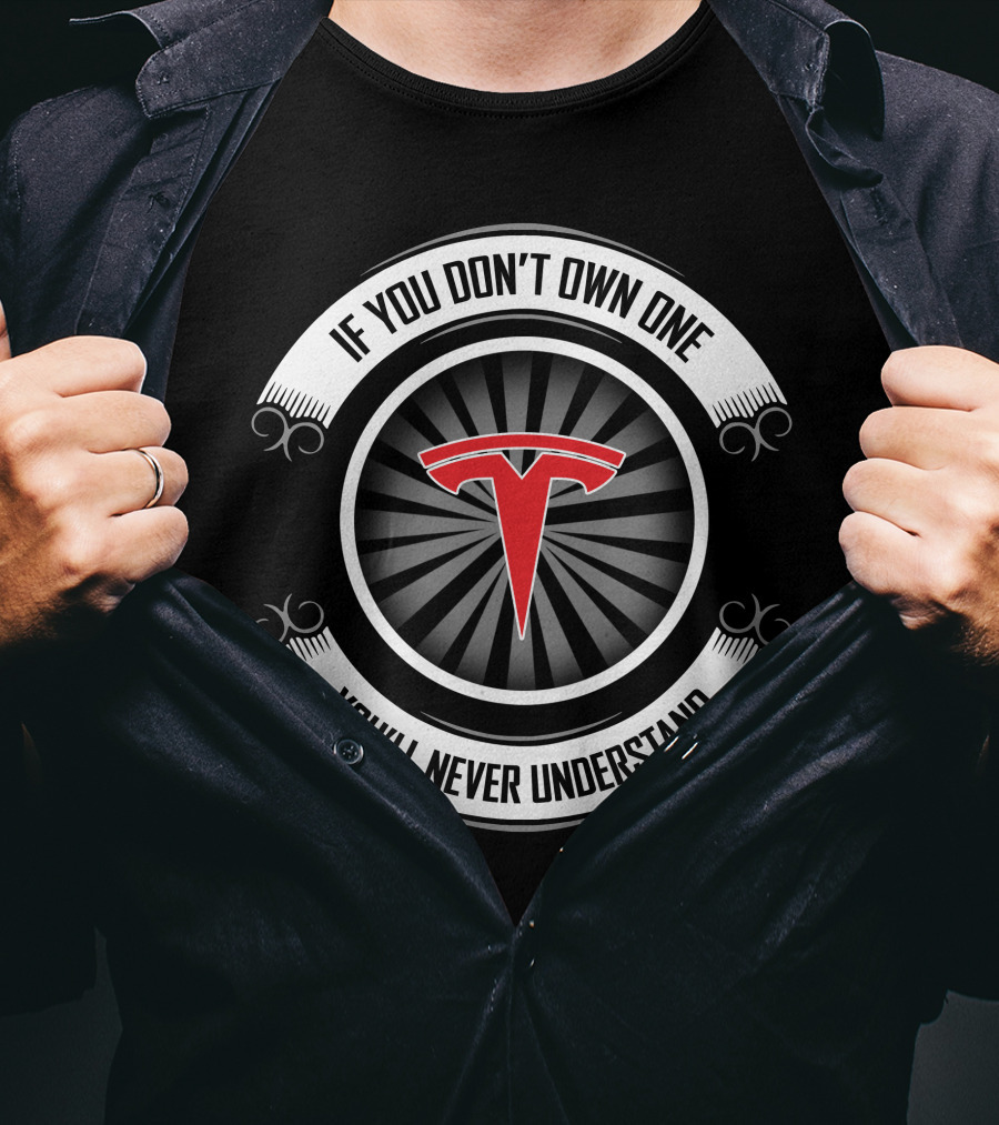If You Don't Own One You'll Never Understand Tesla T-Shirt