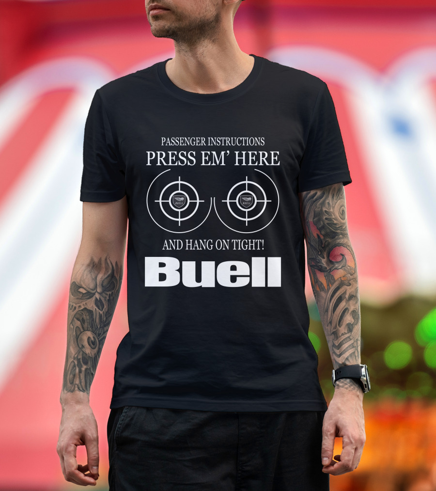 Passenger Instructions Press Em' Here And Hang On Tight Buell T-Shirt