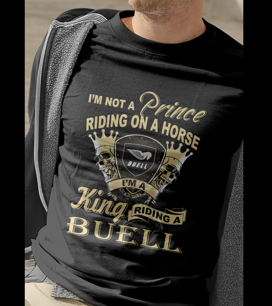 I'm Not A Prince Riding On A Horse I'm A King Riding A Buell T-Shirt