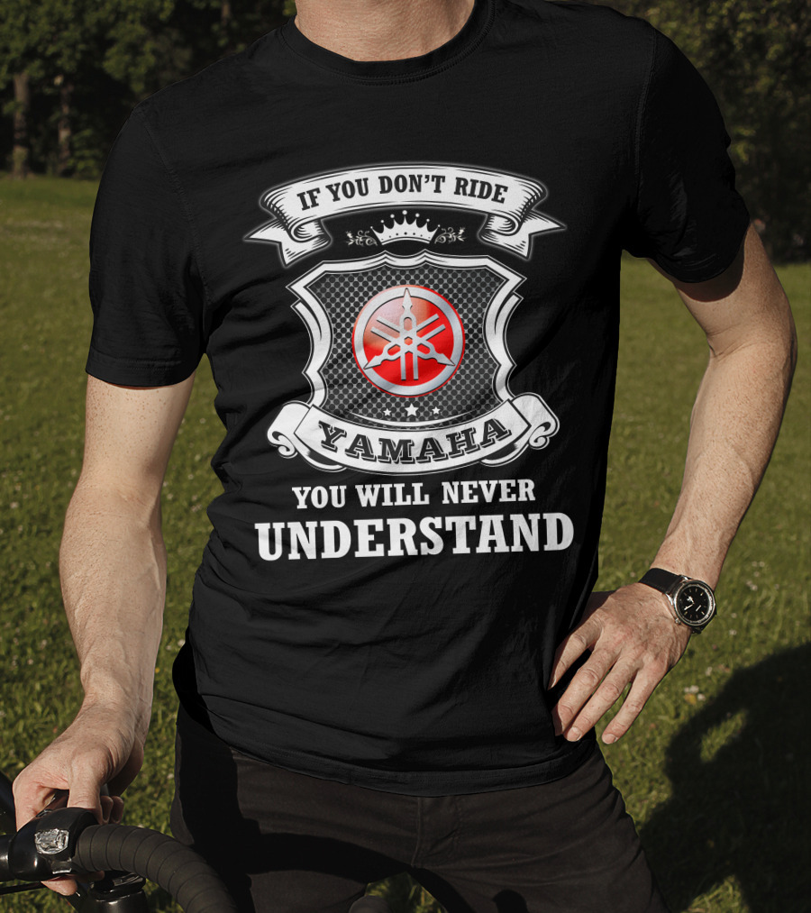 Yamaha If You Don't Ride You Will Never Understand T-Shirt