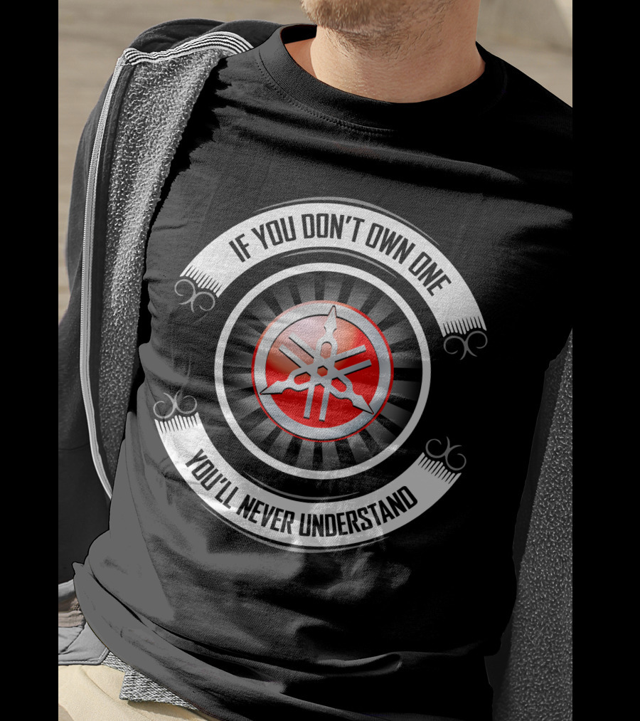 Yamaha 04 If You Don't Own One You'll Never Understand T-Shirt