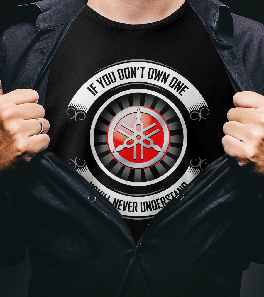 Yamaha 04 If You Don't Own One You'll Never Understand T-Shirt