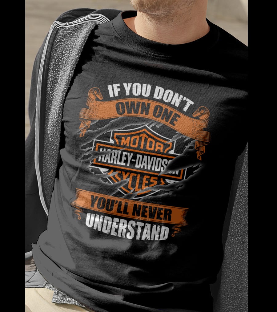 Harley Davidson Motorcycles If You Don't Own One You'll Never Understand T-Shirt