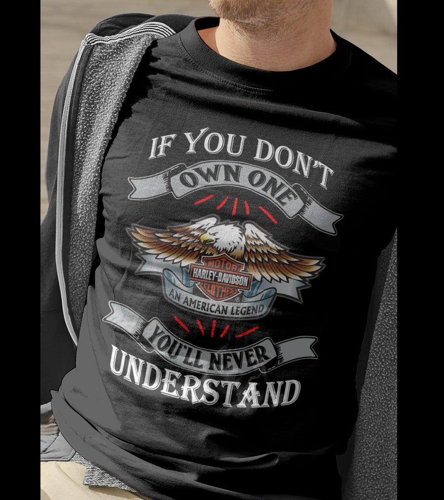 If You Don't Own One You'll Never Understand Harley Davidson An American Legend T-Shirt