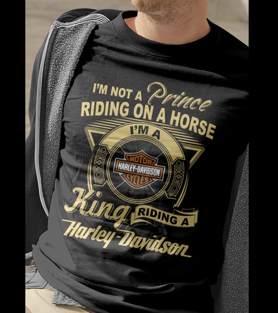 I'm Not A Prince Riding On A Horse I'm A King Riding A Harley Davidson T-Shirt