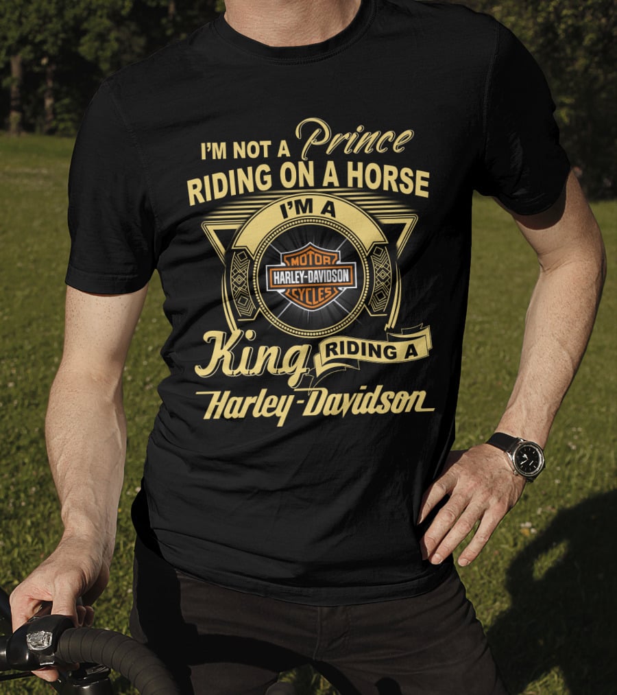 I'm Not A Prince Riding On A Horse I'm A King Riding A Harley Davidson T-Shirt