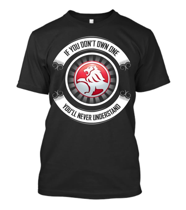 Holden Lion Emblem If You Don't Own One You'll Never Understand T-Shirt