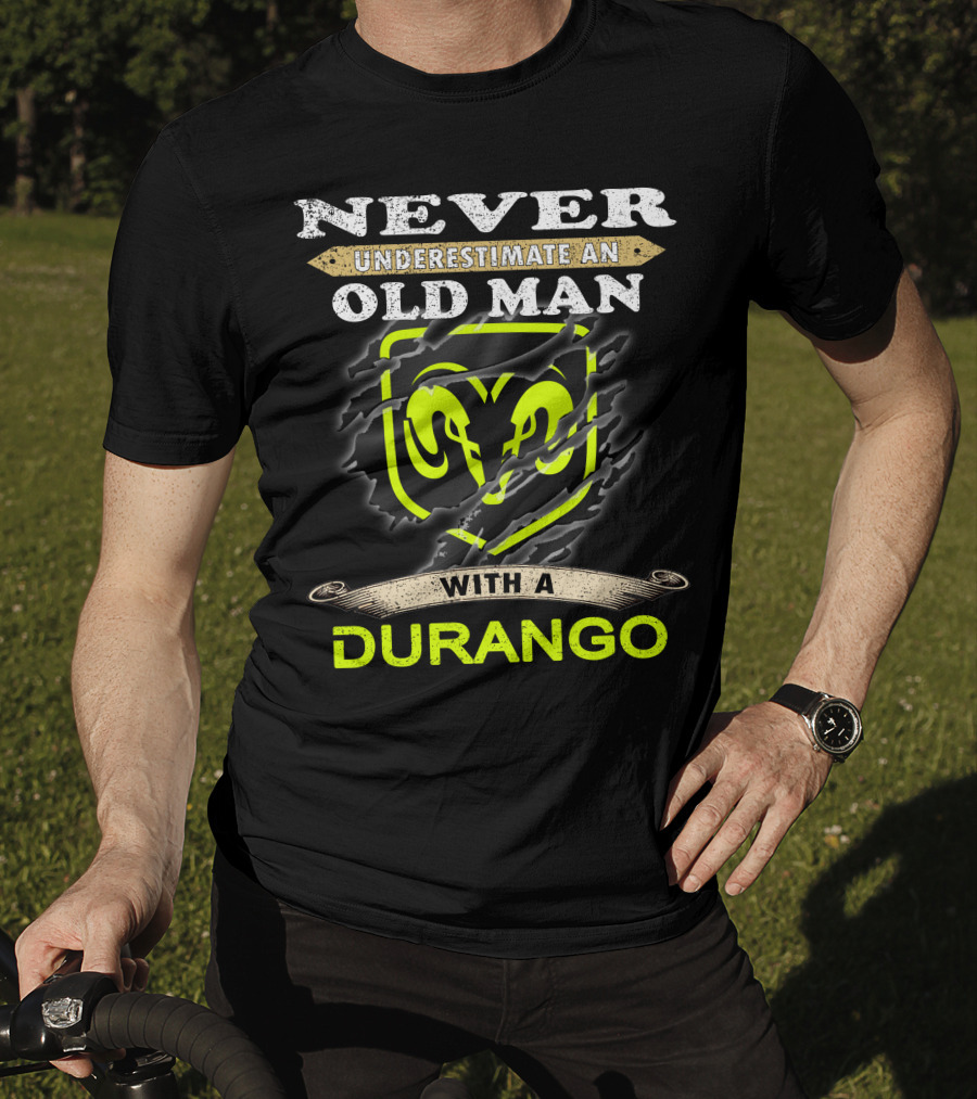 Never Underestimate An Old Man With A Durango Ram T-Shirt