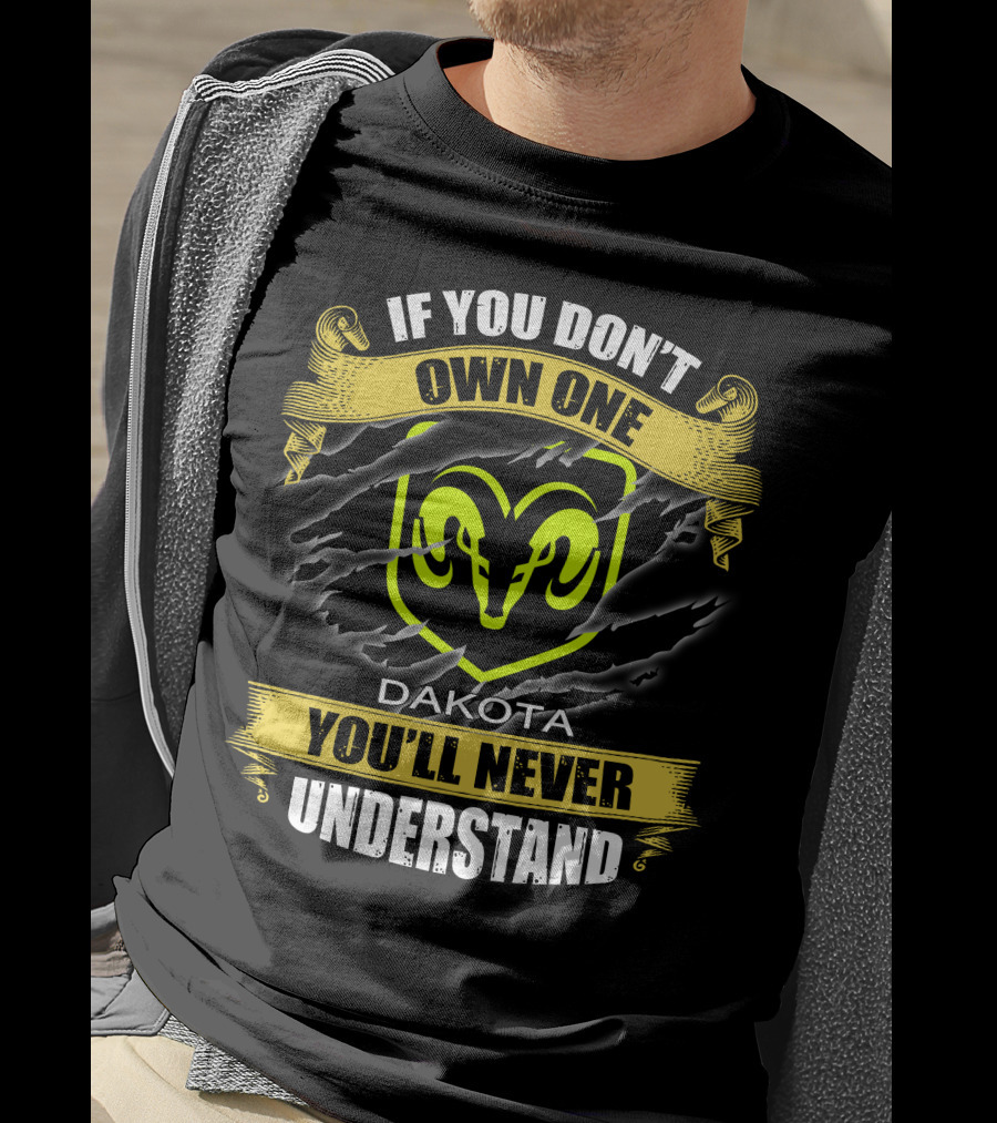 If You Don't Own One Dakota 04 You'll Never Understand Ram T-Shirt