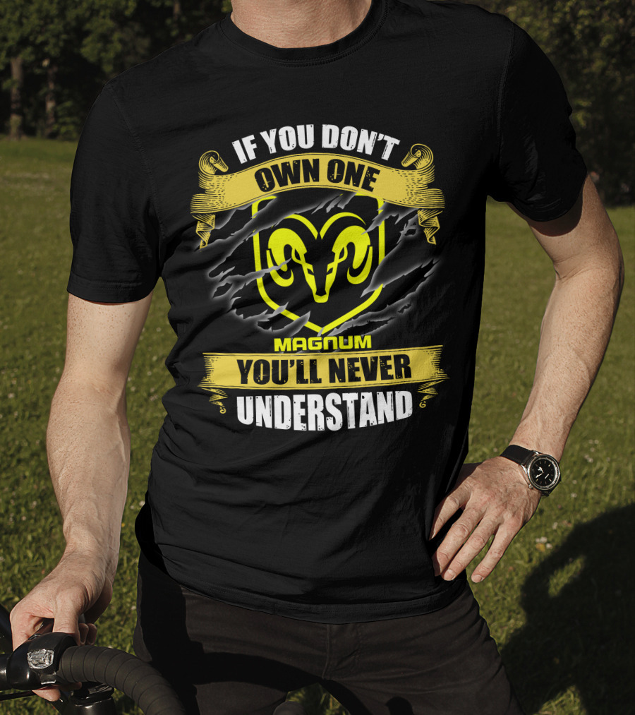 Magnum If You Don't Own One Ram Logo You'll Never Understand T-Shirt