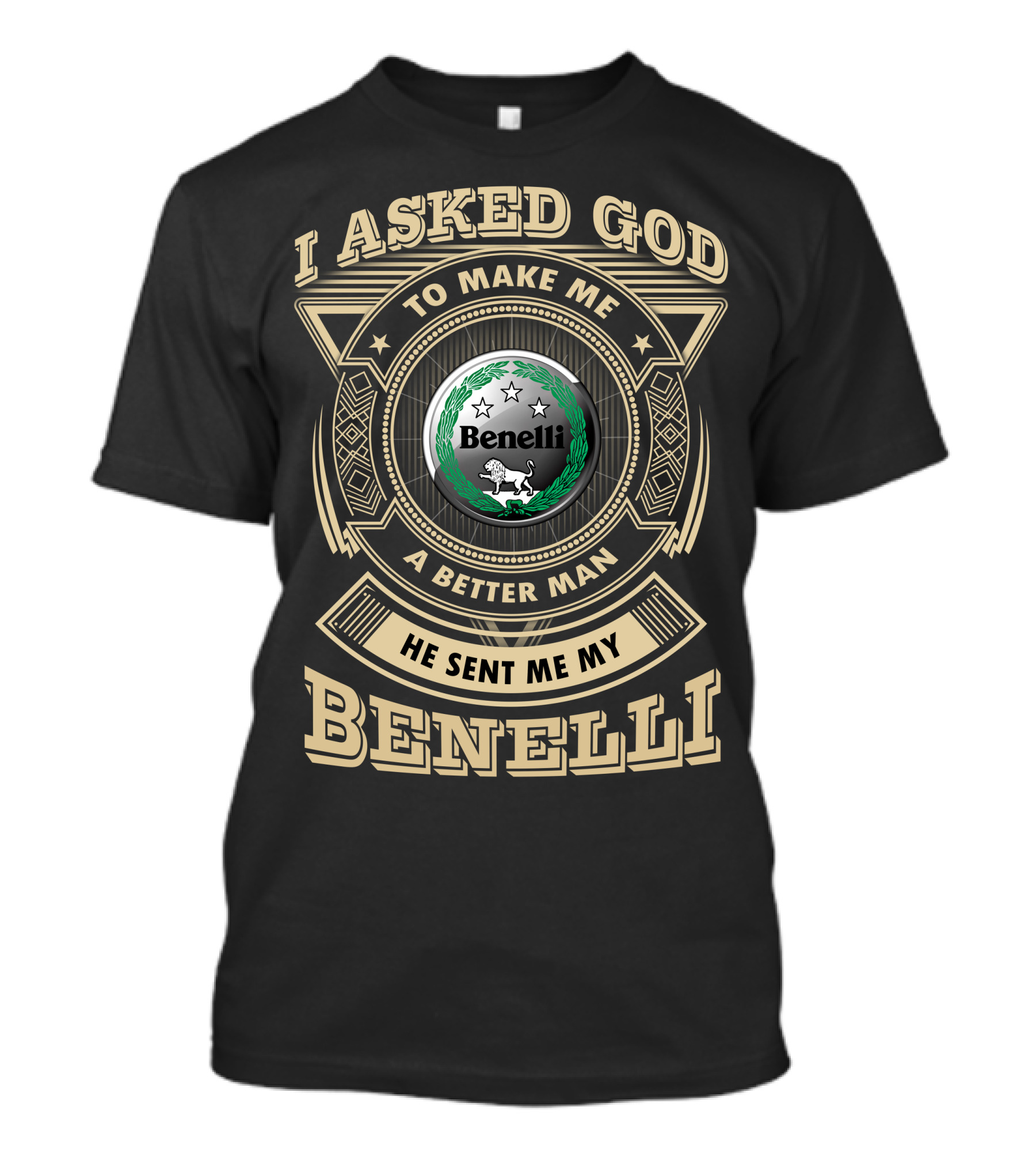 I Asked God To Make Me A Better Man He Sent Me My Benelli T-Shirt