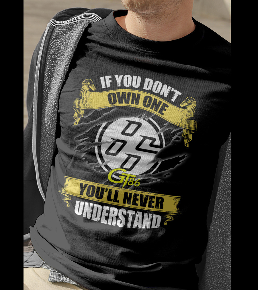 If You Don't Own One Gt86 You'll Never Understand T-Shirt