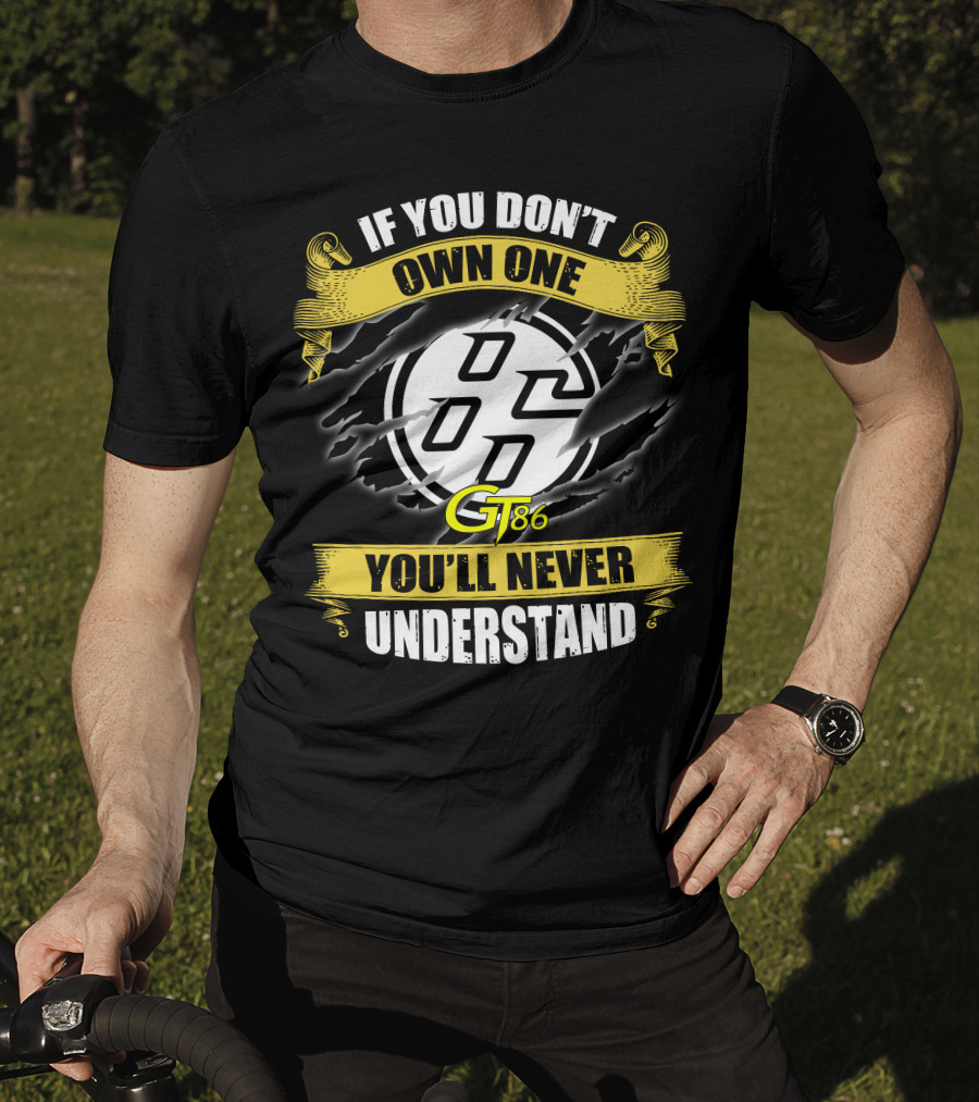 If You Don't Own One Gt86 You'll Never Understand T-Shirt