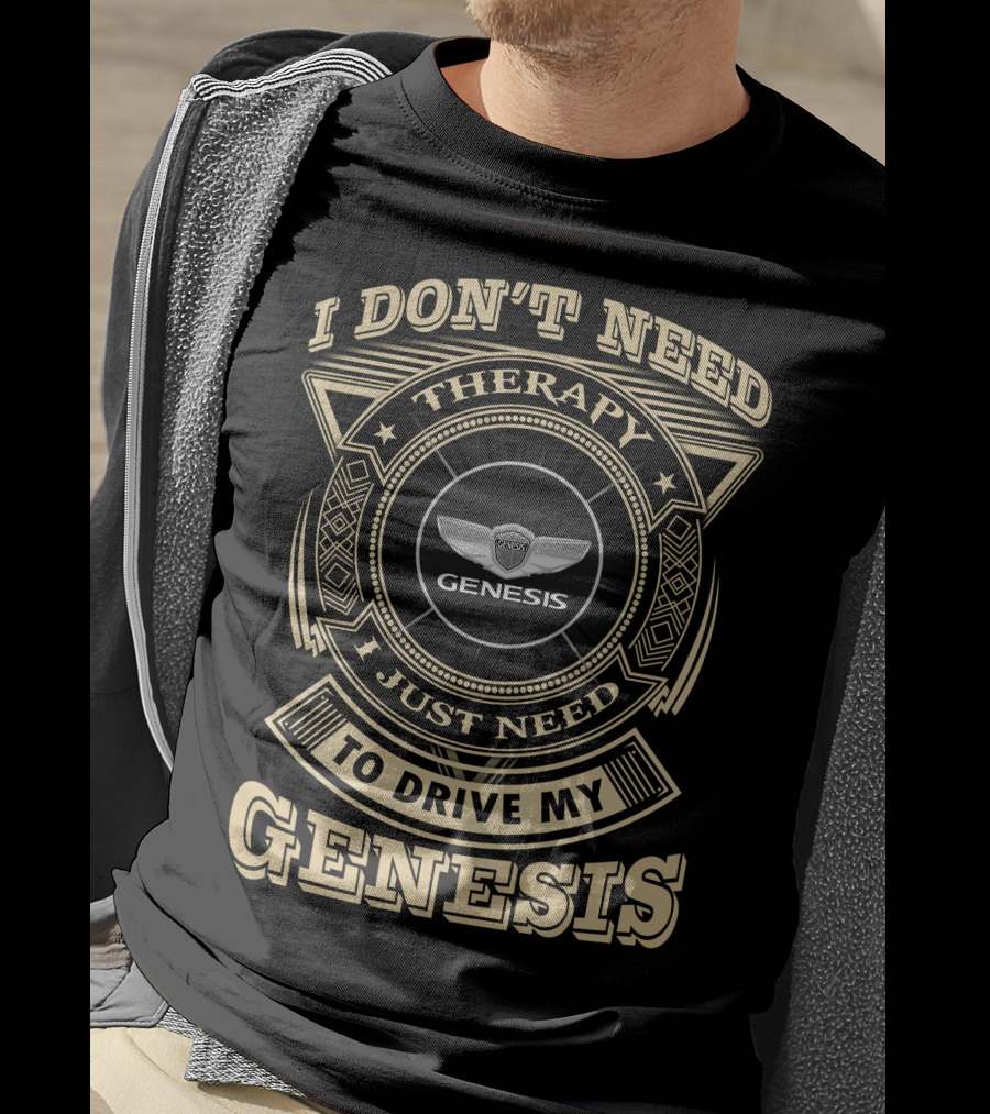 I Don't Need Therapy I Just Need To Drive My Genesis T-Shirt