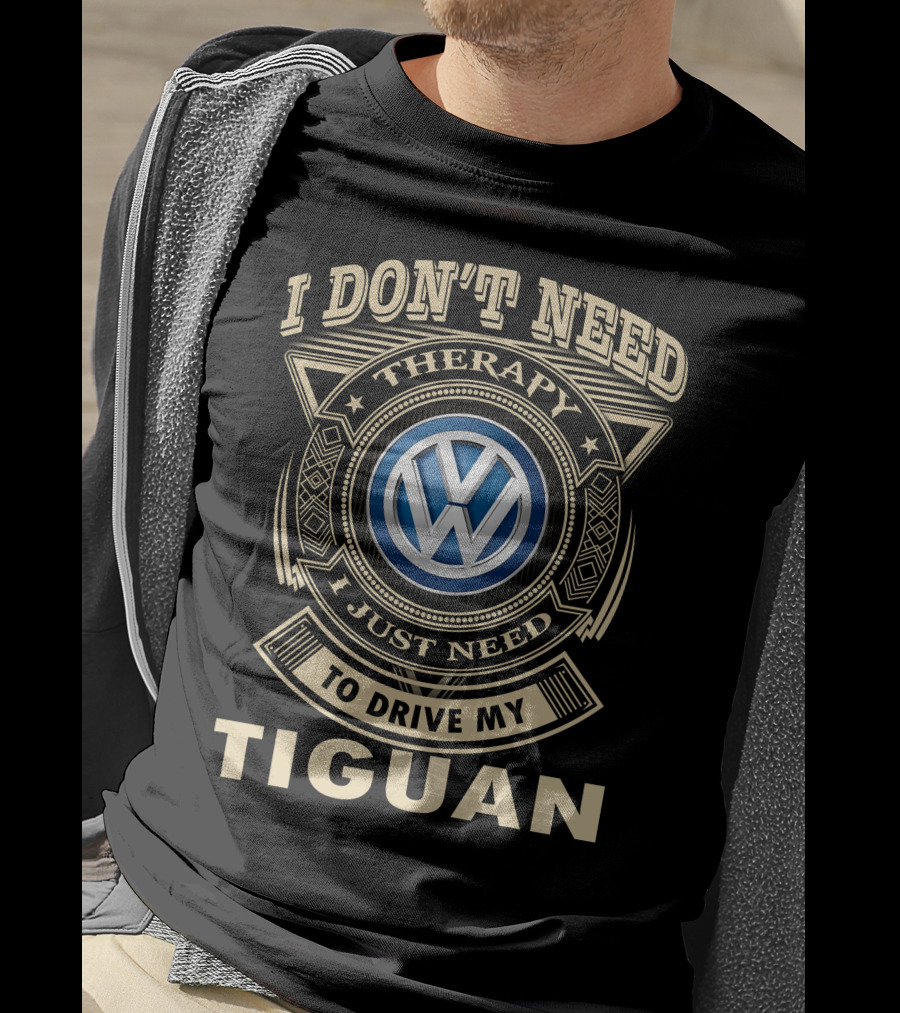 I Don't Need Therapy To Drive My Tiguan T-Shirt