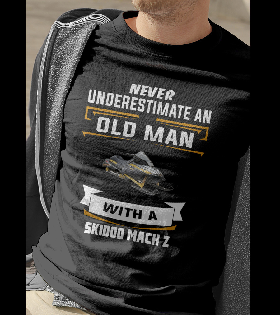 Never Underestimate An Old Man With A Skidoo Mach Z T-Shirt