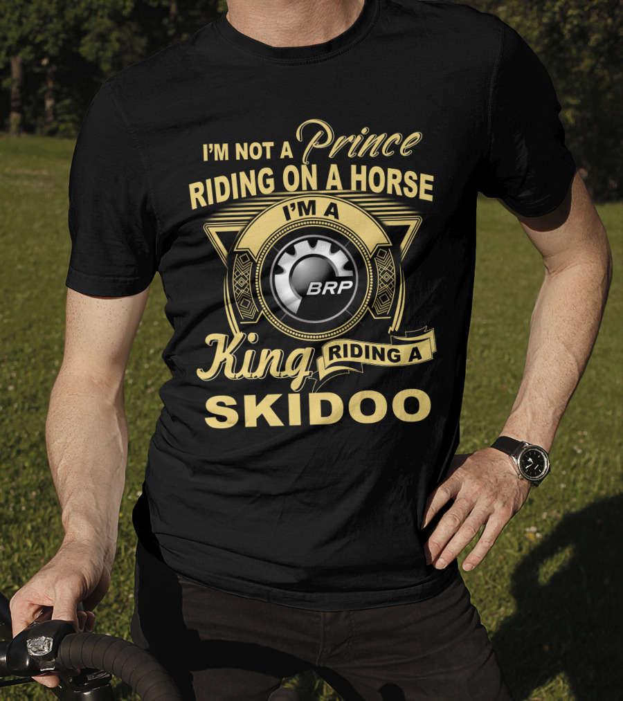 I'm Not A Prince Riding On A Horse I'm A King Riding A Skidoo Brp T-Shirt