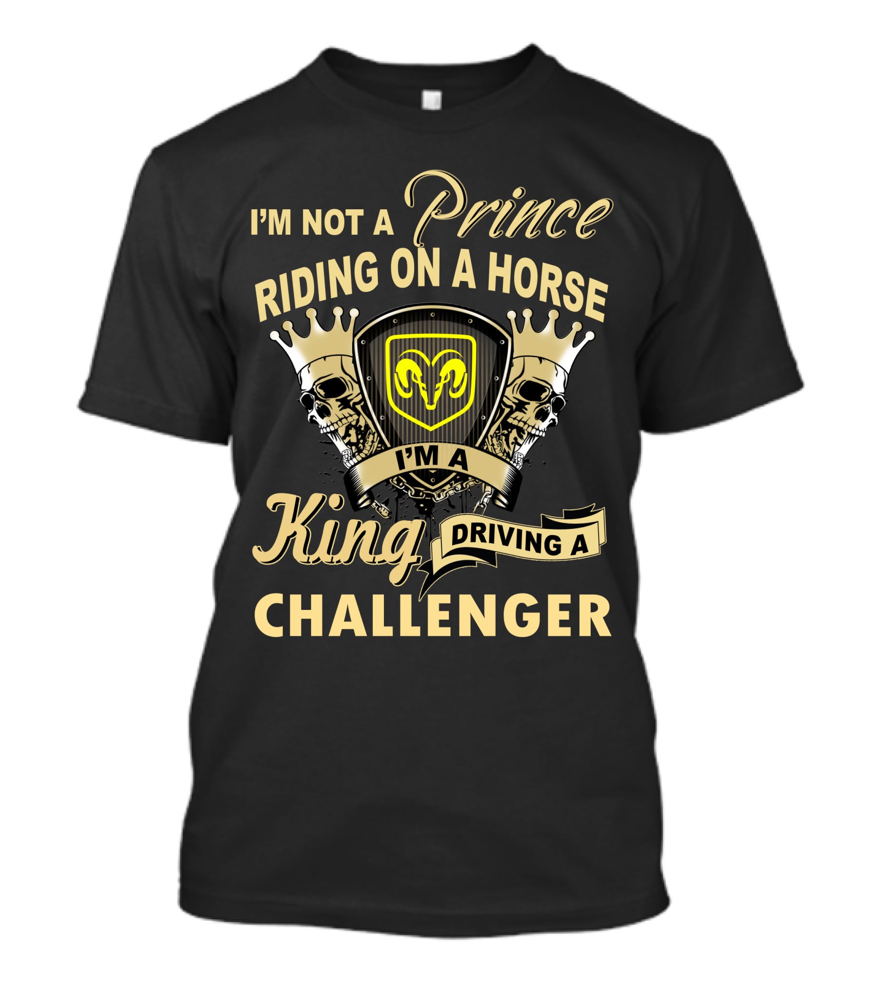 I'm Not A Prince Riding On A Horse I'm A King Driving A Challenger T-Shirt