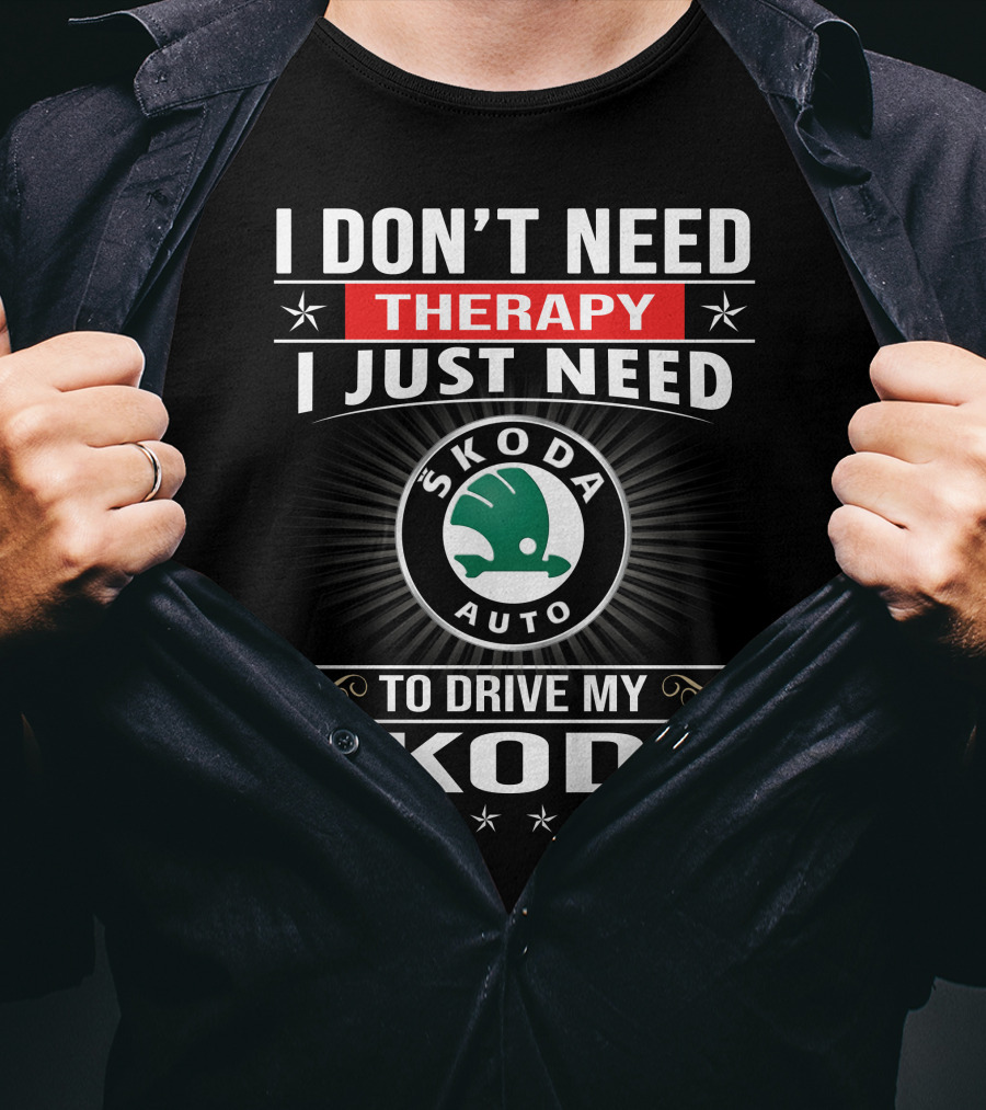 I Don't Need Therapy I Just Need Skoda Auto To Drive My Skoda T-Shirt