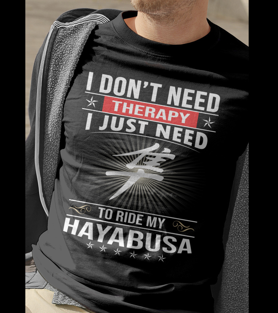 I Don't Need Therapy I Just Need To Ride My Hayabusa T-Shirt
