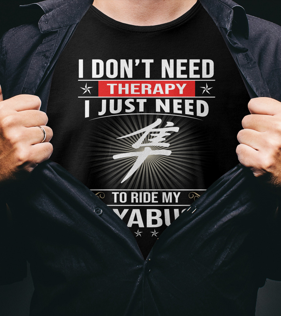 I Don't Need Therapy I Just Need To Ride My Hayabusa T-Shirt