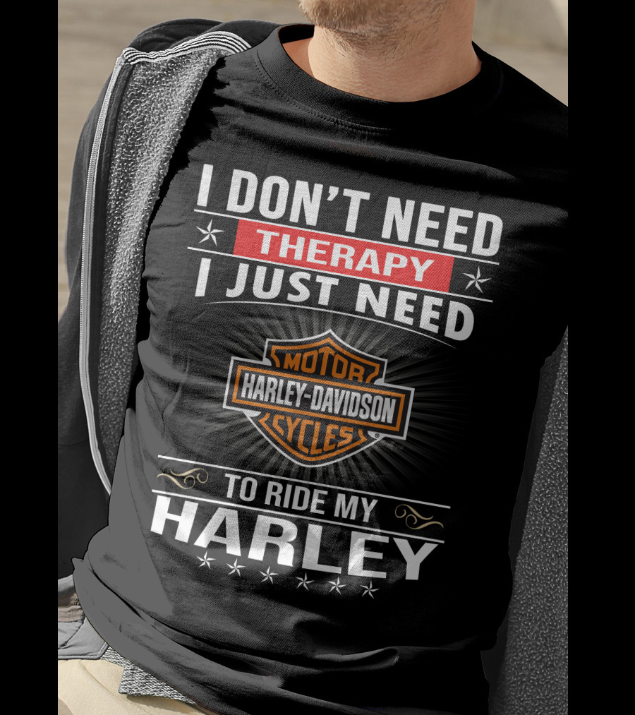 I Don't Need Therapy Harley Davidson Motor Cycles Ride My Harley T-Shirt