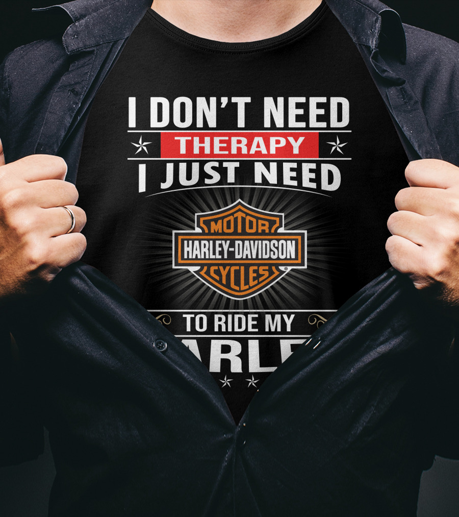 I Don't Need Therapy Harley Davidson Motor Cycles Ride My Harley T-Shirt