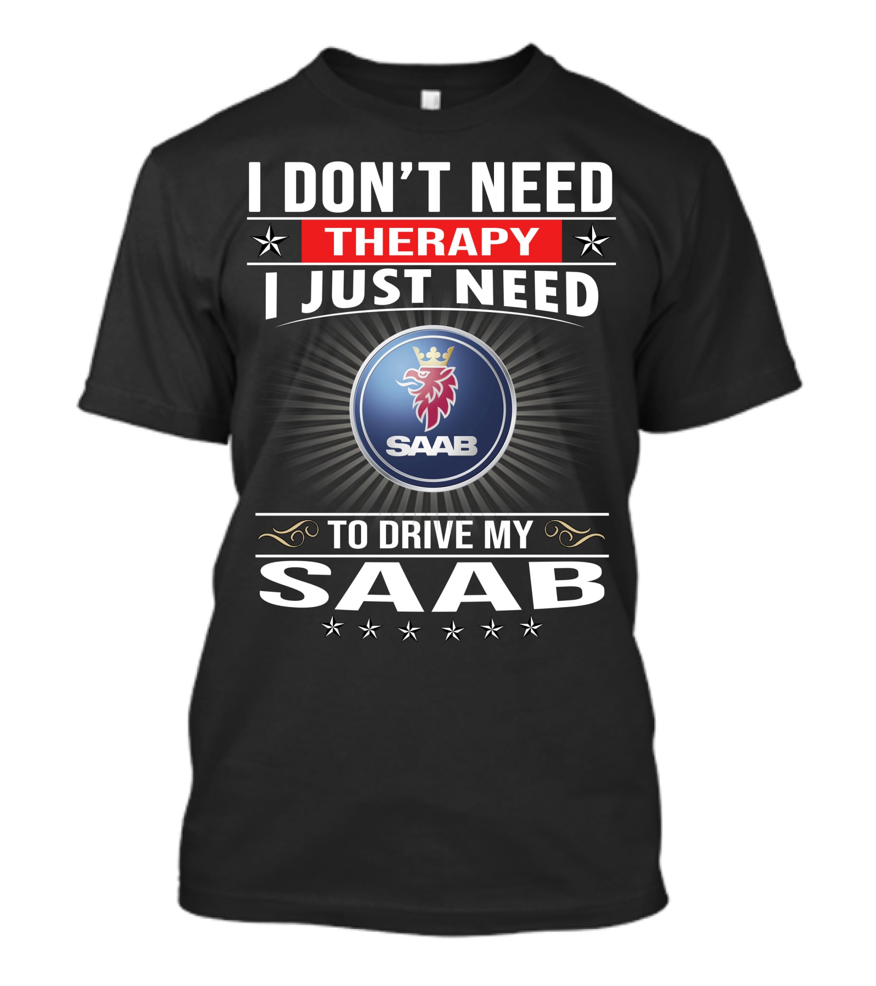 I Don't Need Therapy I Just Need To Drive My Saab T-Shirt
