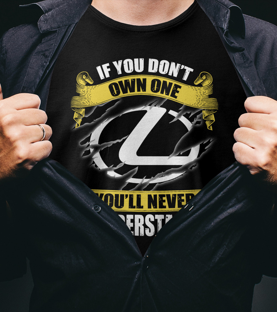 Lexus Logo With If You Don't Own One You'll Never Understand T-Shirt