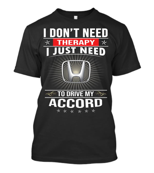 I Don't Need Therapy I Just Need To Drive My Accord T-Shirt