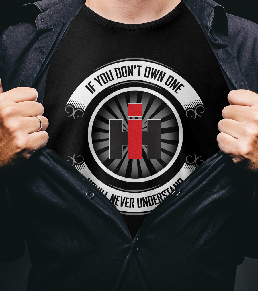 If You Don't Own One You'll Never Understand Case Ih T-Shirt