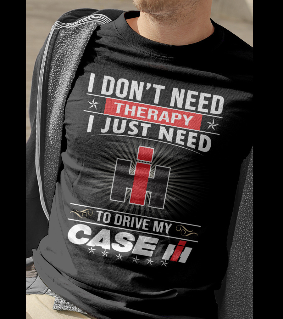 I Don't Need Therapy I Just Need To Drive My Case Ih T-Shirt
