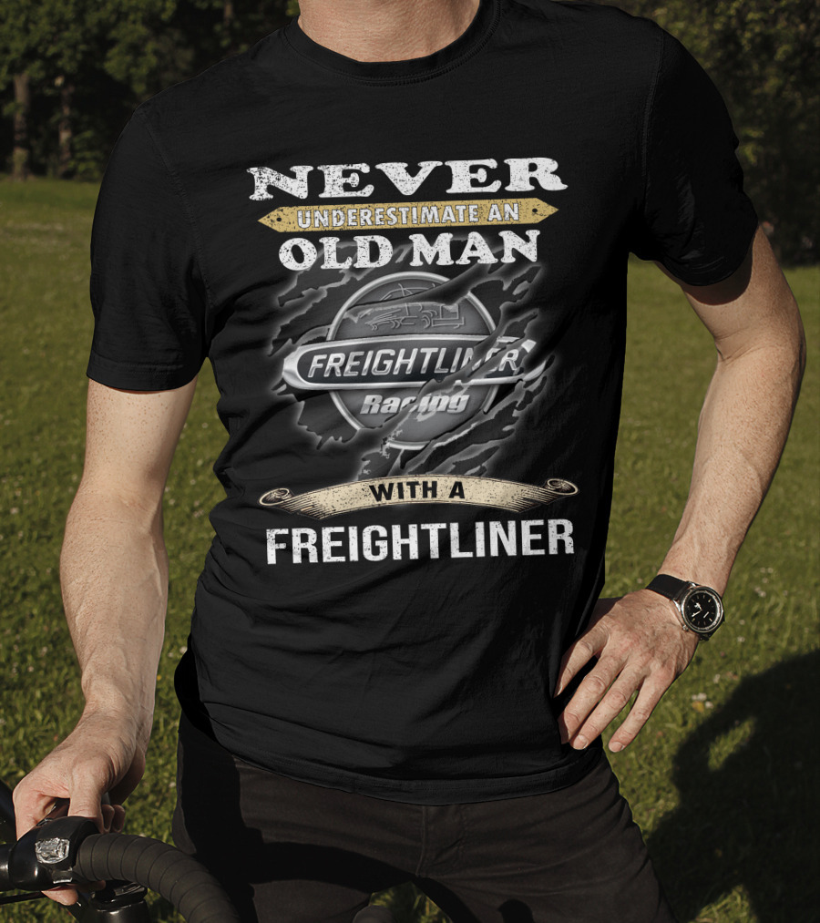 Never Underestimate An Old Man With A Freightliner Racing T-Shirt