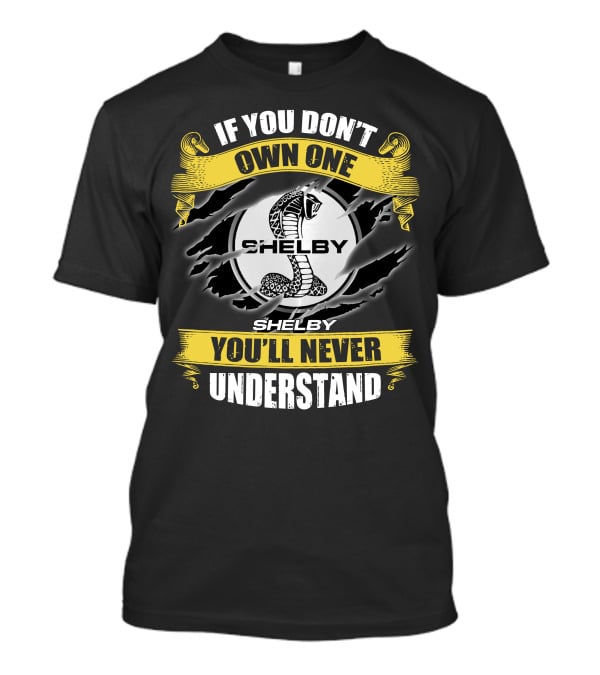 If You Don't Own One Shelby You'll Never Understand T-Shirt