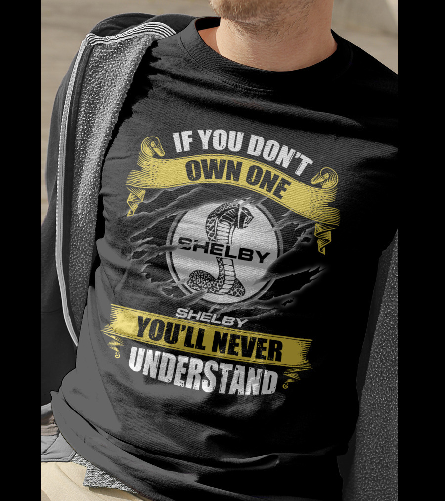 If You Don't Own One Shelby You'll Never Understand T-Shirt