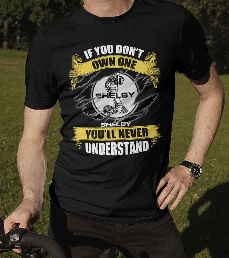 If You Don't Own One Shelby You'll Never Understand T-Shirt