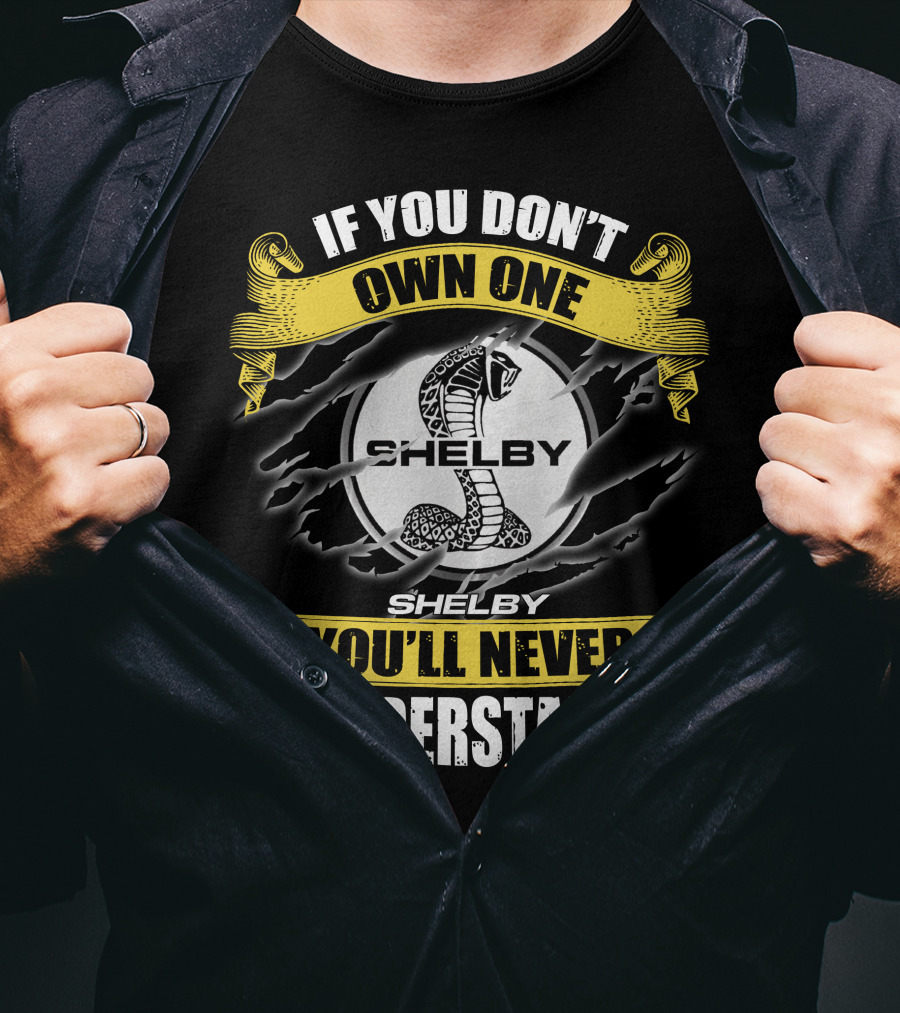 If You Don't Own One Shelby You'll Never Understand T-Shirt