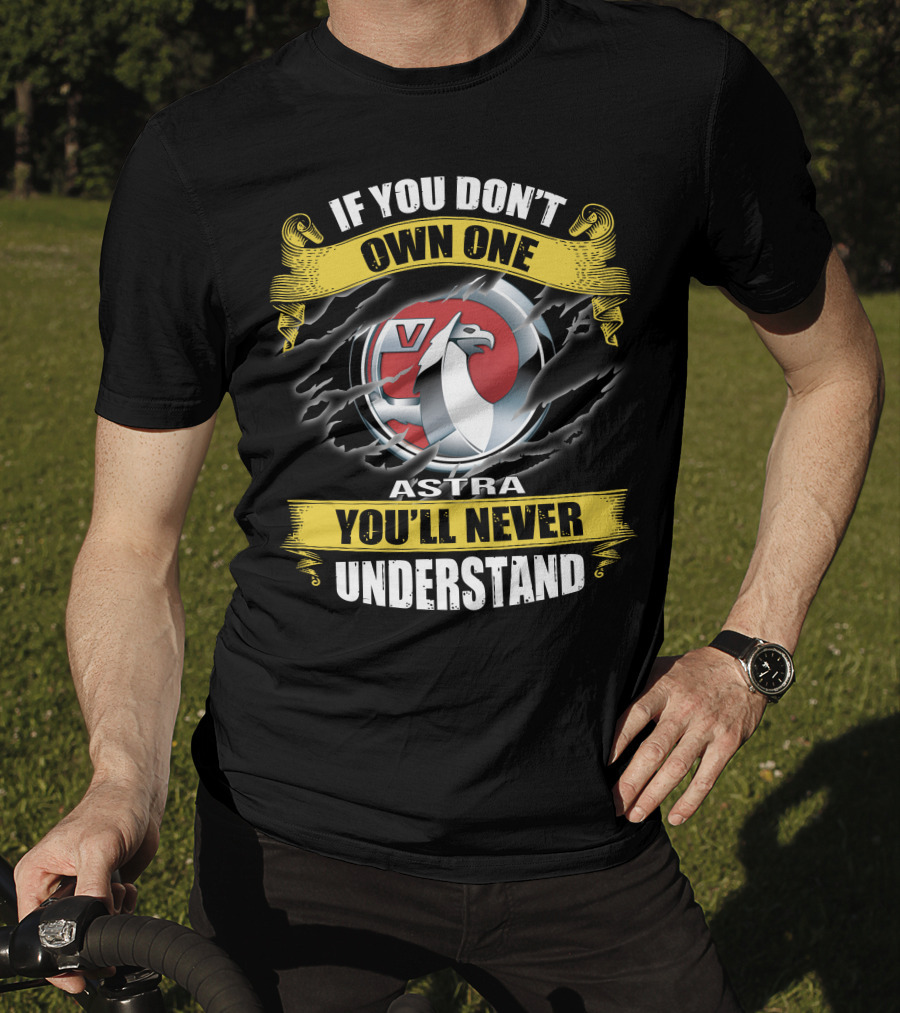 Opel Astra V If You Don't Own One You'll Never Understand T-Shirt